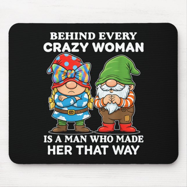 Behind Every Crazy Woman Is A Man Who Made Her Tha Mouse Pad (Front)