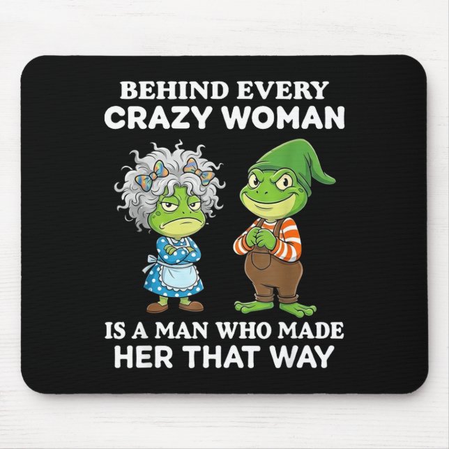 Behind Every Crazy Woman Is A Man Who Made Her Tha Mouse Pad (Front)