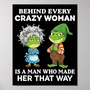 Behind Every Crazy Woman Is A Man Who Made Her Tha Poster