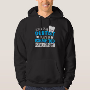 Behind Every Dentist There's An Exhausted Dental A Hoodie