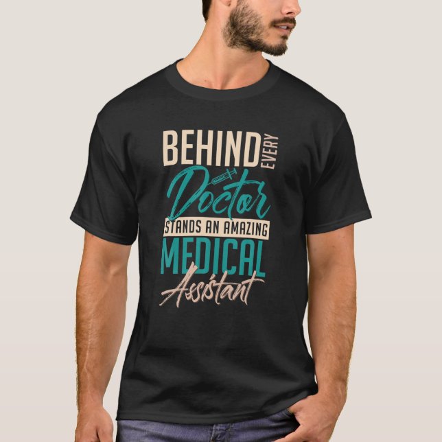 Behind Every Doctor Stands An Amazing Medical Assi T-Shirt (Front)