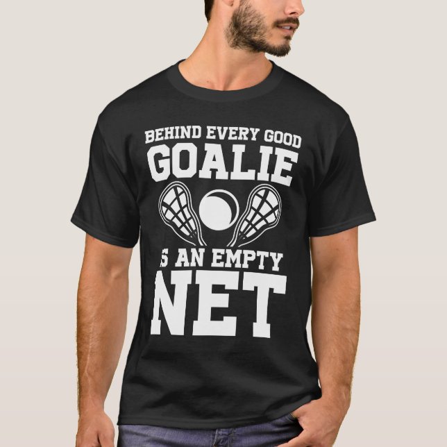 Behind Every Goalie is an Empty Net - Lacrosse T-Shirt (Front)