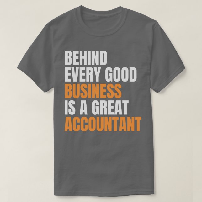 Behind every good business is a great accountant f T-Shirt (Design Front)