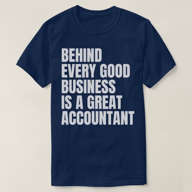 Behind every good business is a great accountant f T-Shirt (Design Front)