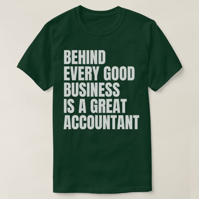 Behind every good business is a great accountant f T-Shirt (Design Front)