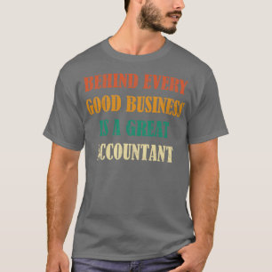 Behind Every Good Business Is a Great Accountant M T-Shirt