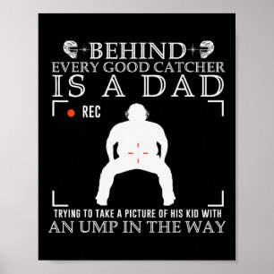 Behind Every Good Catcher Is A Dad Trying To Take Poster