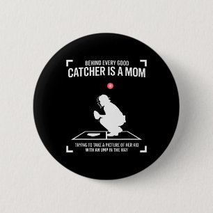 Behind Every Good Catcher Is A Mom Trying To Take Button