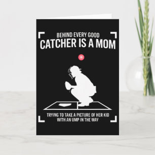 Behind Every Good Catcher Is A Mom Trying To Take Card