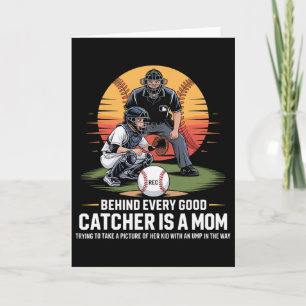 Behind Every Good Catcher Is A Mom Trying To Take  Card
