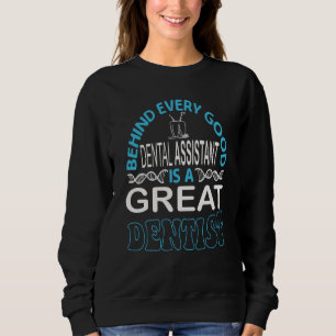Behind Every Good Dental Assistant Is A Great Dent Sweatshirt