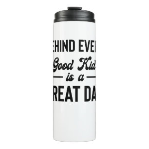Behind Every Good Kid is A Great Dad Father's Day Thermal Tumbler