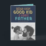 Behind Every Good Kid is a Great Father Quote Card<br><div class="desc">Behind every good kid is a great father. Happy Father's Day! Celebrate dad with this customizable photo Father's day card. It features rustic typography. Personalize by adding a photo, names and message. Choose from the wide array of paper stock to suit your needs. This classic Father's day card is available...</div>