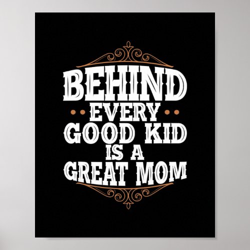 Behind every good kid is a great mom family poster