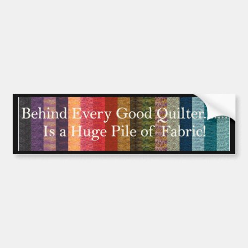 Behind every good quilter bumper sticker