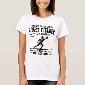 Behind Every Good Right Fielder Is A Mom T-Shirt