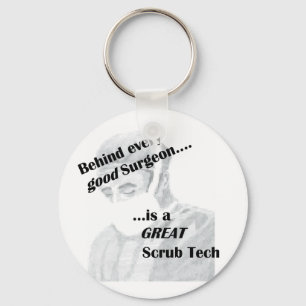 Behind every good surgeon is a great Scrub Tech Keychain