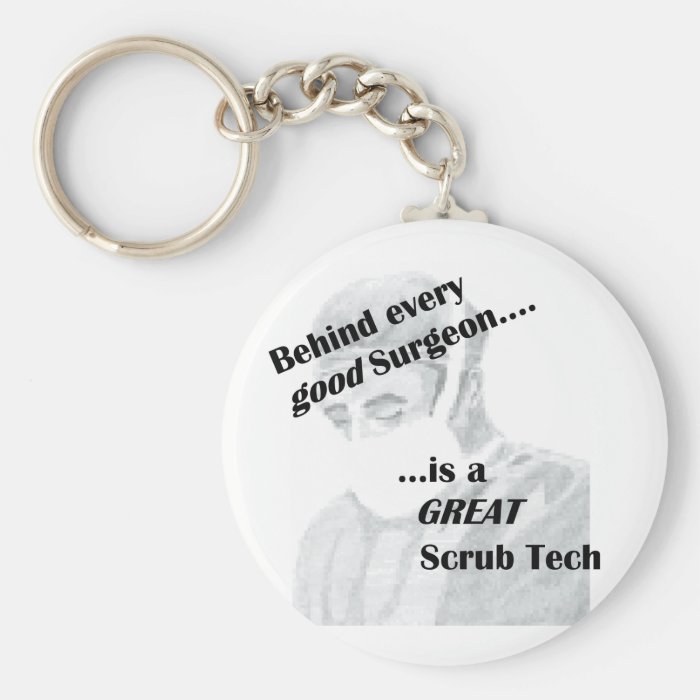 Behind every good surgeon is a great Scrub Tech Key Chains