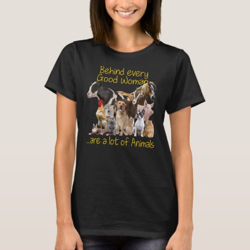 Behind Every Good Woman Are A Lot Of Animals Farm T_Shirt