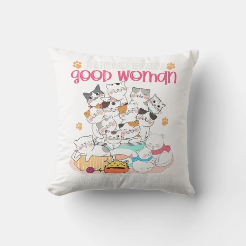 Behind Every Good Woman Are A Lot Of Cats Cat Mom Throw Pillow