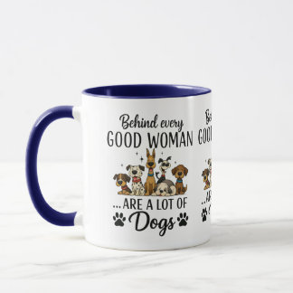 Behind Every Good Woman Are A Lot Of Dogs  Mug