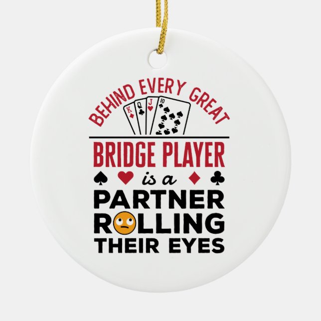 Behind Every Great Bridge Player Funny Saying Ceramic Ornament (Front)