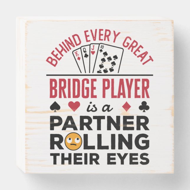 Behind Every Great Bridge Player Funny Saying Wooden Box Sign (Front Horizontal)