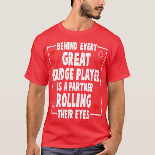 Behind Every Great Bridge Player Is A Partner Roll T-Shirt