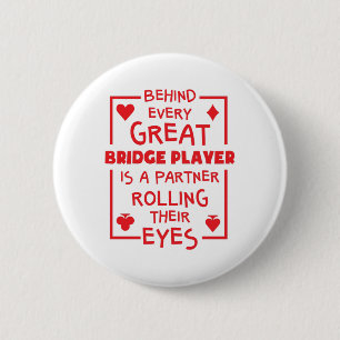 Behind Every Great Bridge Player Rolling Eyes Button
