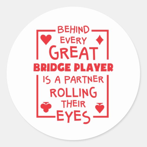 Behind Every Great Bridge Player Rolling Eyes Classic Round Sticker