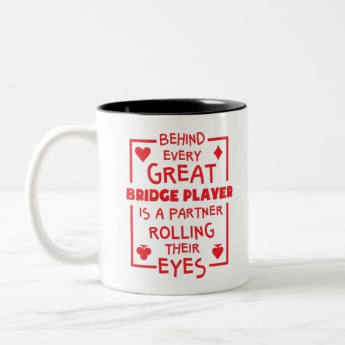 Behind Every Great Bridge Player Rolling Eyes Two_Tone Coffee Mug