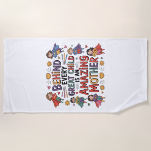 Behind Every Great Child Is An Amazing Mother Beach Towel
