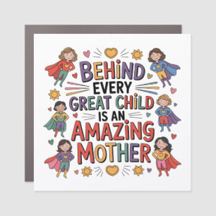 Behind Every Great Child Is An Amazing Mother Car Magnet