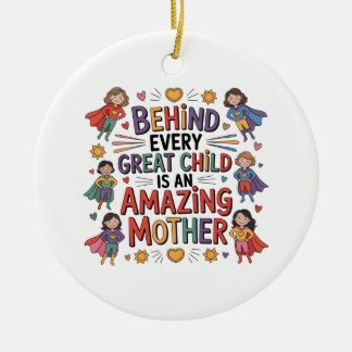Behind Every Great Child Is An Amazing Mother Ceramic Ornament