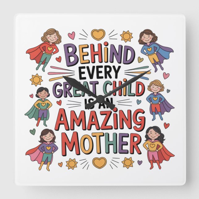 Behind Every Great Child Is An Amazing Mother Square Wall Clock (Front)