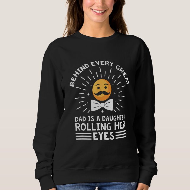 Behind Every Great Dad Is a Daughter Daddys Girl H Sweatshirt (Front)