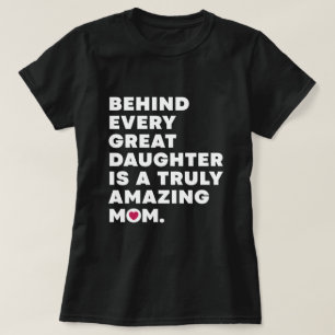 Behind Every Great Daughter Is A Truly Amazing Mom T-Shirt