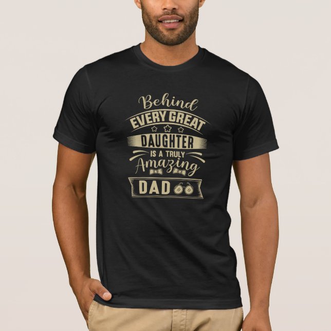 Behind every great Daughter Is amazing Dad Text T-Shirt (Front)
