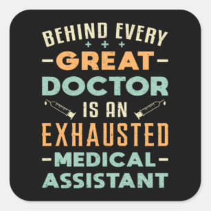 Behind Every Great Doctor Medical Assistant Funny Square Sticker