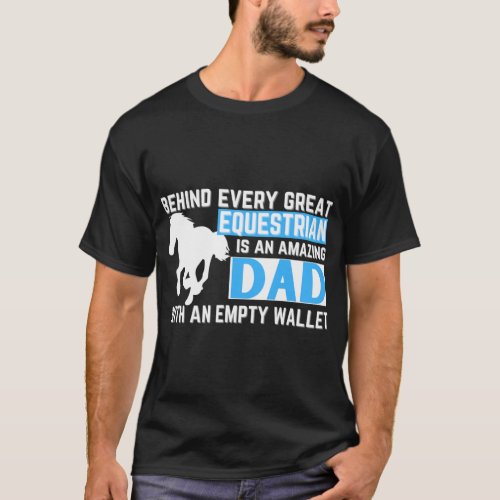 Behind Every Great Equestrian is an Amazing Dad wi T_Shirt