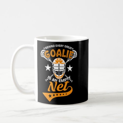 Behind Every Great Goalie Is An Empty Net Lax Lacr Coffee Mug