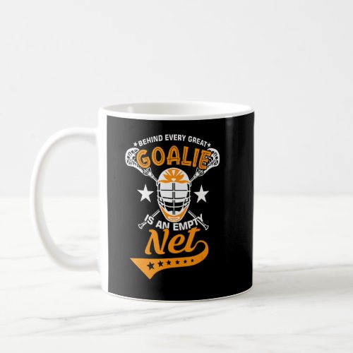 Behind Every Great Goalie Is An Empty Net Lax Lacr Coffee Mug