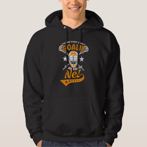 Behind Every Great Goalie Is An Empty Net Lax Lacr Hoodie