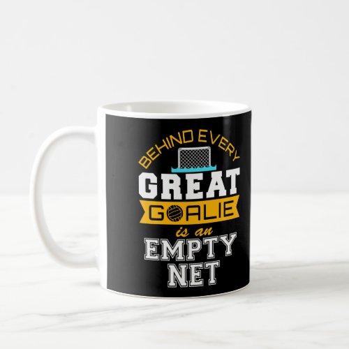 Behind Every Great Goalie Is An Empty Net Water Po Coffee Mug