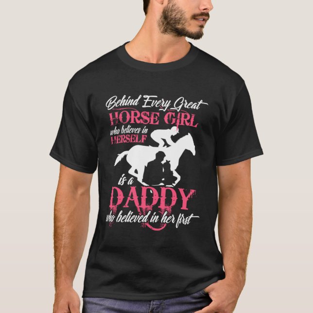 Behind Every Great Horse Girl Is A Daddy T-Shirt (Front)