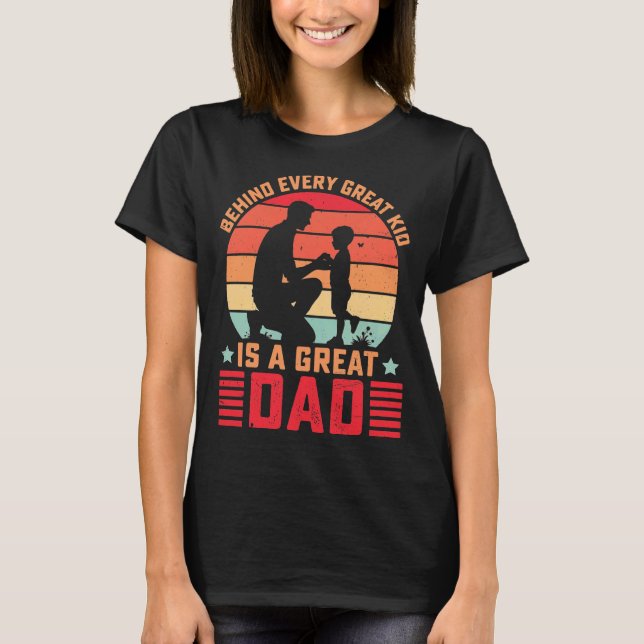 Behind Every Great Kid Is A Great Dad T-Shirt (Front)