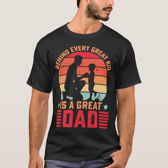 Behind Every Great Kid Is A Great Dad T-Shirt (Front)