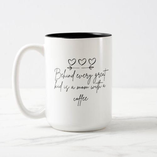 Behind every great kid is a mom with a coffee mug 