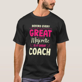 Behind Every Great Majorette Is A Great Coach T-Shirt