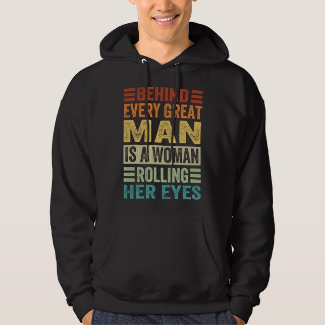 Behind Every Great Man Is A Woman Rolling Her Eyes Hoodie (Front)